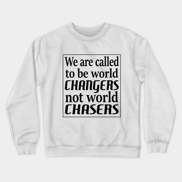 We are called to be world changers, not world chasers Crewneck Sweatshirt by FlyingWhale369